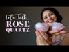 Rose Quartz video